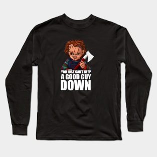 'You just can't keep a good guy down' Long Sleeve T-Shirt